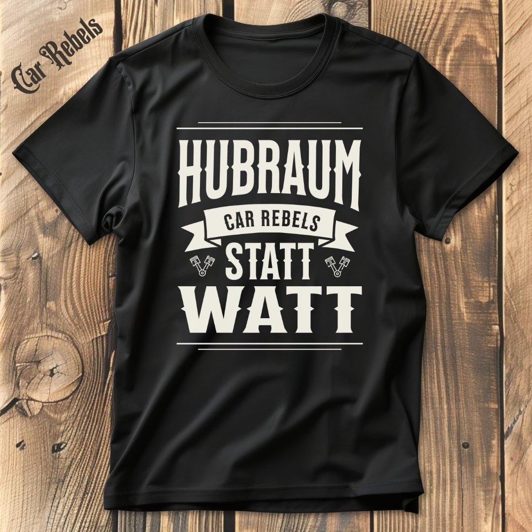 Hubraum statt Watt | Unisex T - Shirt - Car Rebels