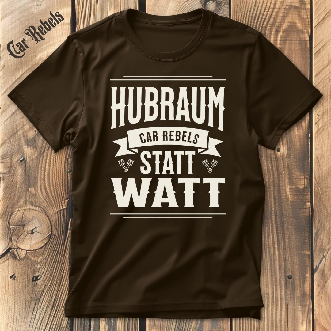 Hubraum statt Watt | Unisex T - Shirt - Car Rebels