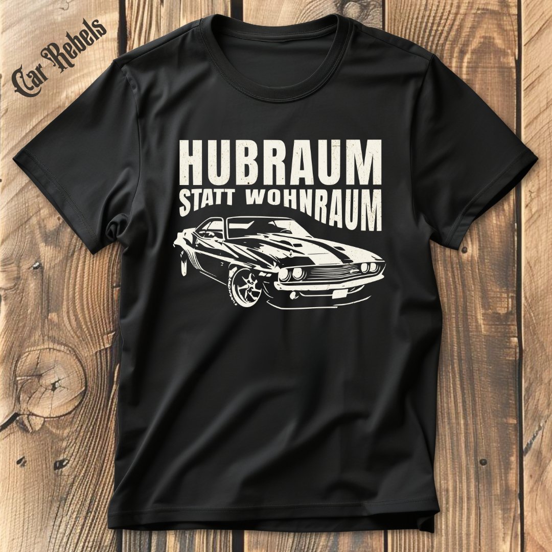 Hubraum statt Wohnraum | Unisex T - Shirt - Car Rebels