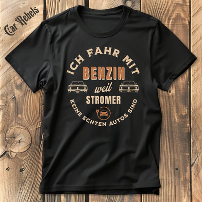 Ich fahr mit Benzin | Unisex T - Shirt - Car Rebels