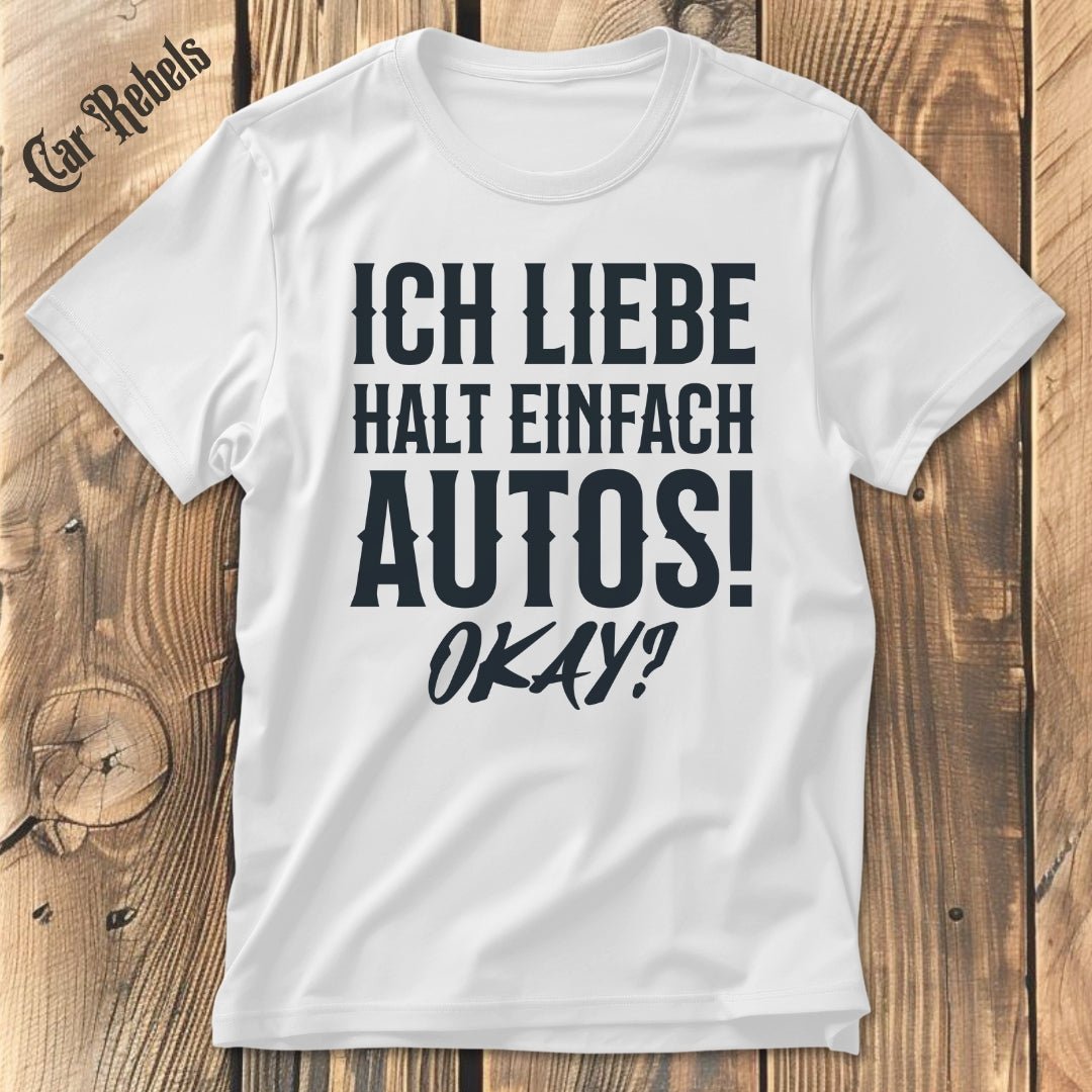 Ich liebe halt einfach Autos | Unisex T - Shirt - Car Rebels