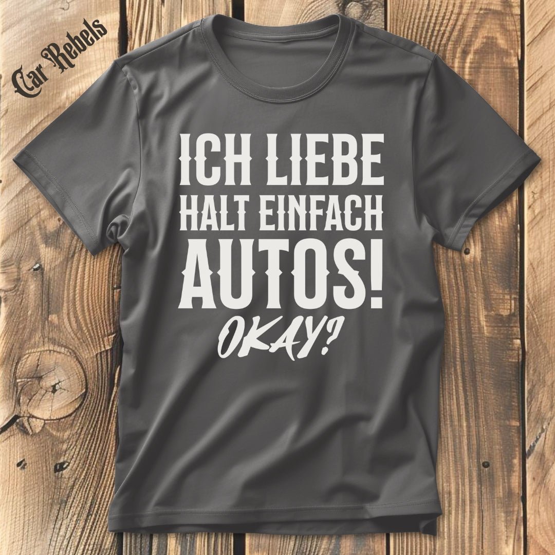 Ich liebe halt einfach Autos | Unisex T - Shirt - Car Rebels