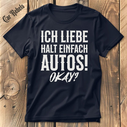 Ich liebe halt einfach Autos | Unisex T - Shirt - Car Rebels