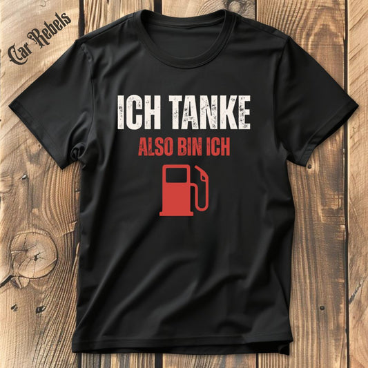 Ich tanke also bin ich T-Shirt - Car Rebels