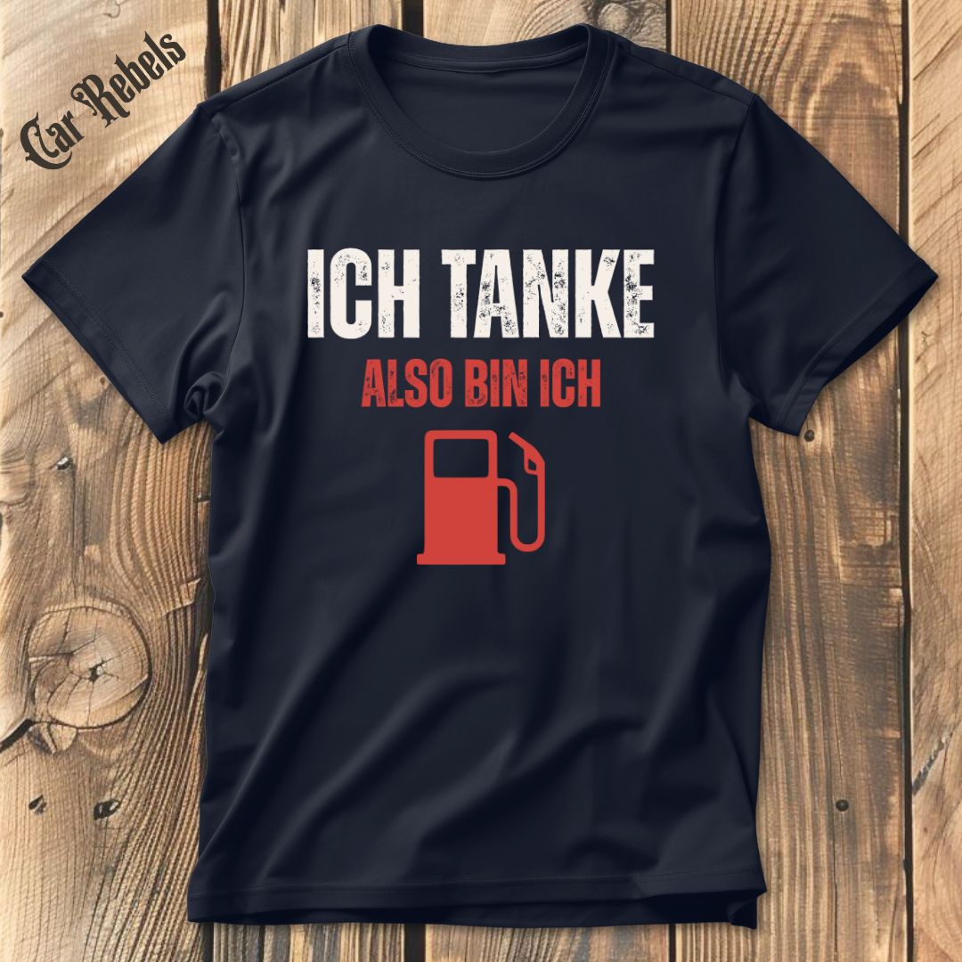 Ich tanke also bin ich T-Shirt - Car Rebels