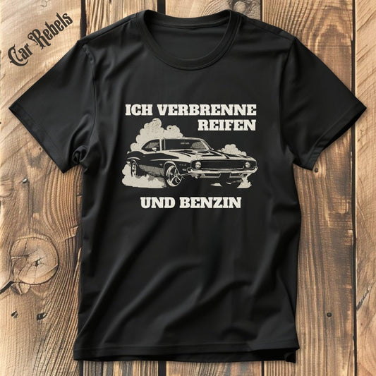 Ich verbrenne Reifen und Benzin | Unisex T - Shirt - Car Rebels