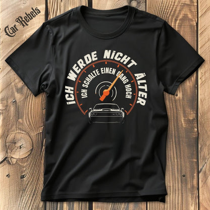 Ich werde nicht älter | Unisex T - Shirt - Car Rebels