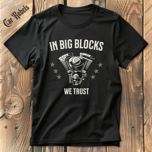 In Big Blocks We Trust T-Shirt - Car Rebels