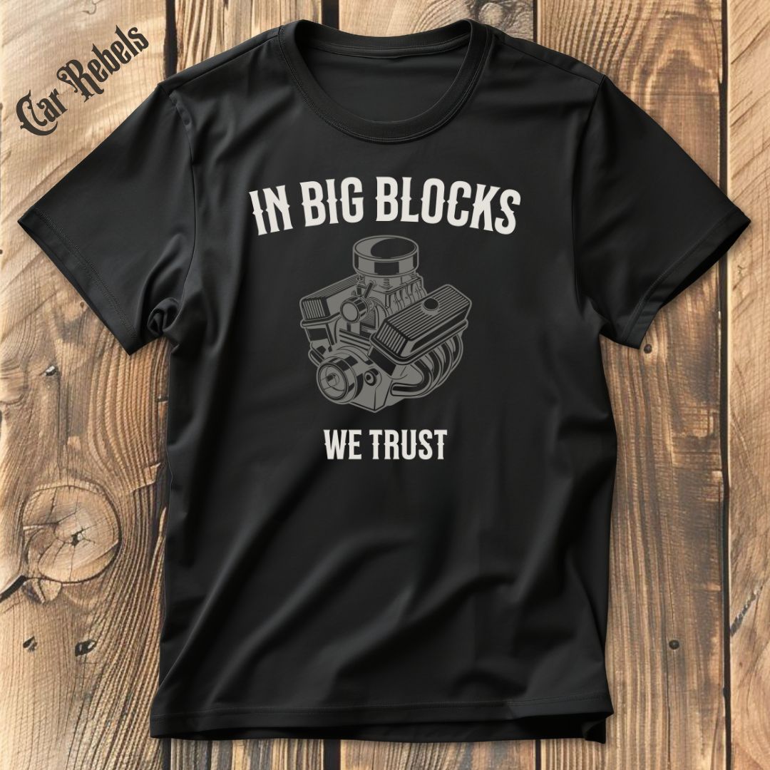 In Big Blocks We Trust T-Shirt - Car Rebels