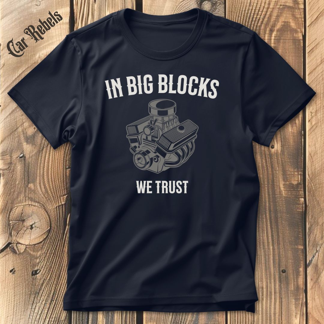 In Big Blocks We Trust T-Shirt - Car Rebels