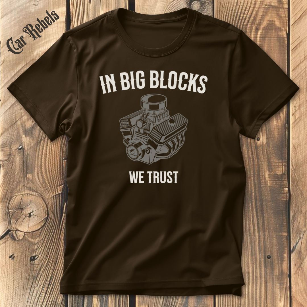 In Big Blocks We Trust T-Shirt - Car Rebels