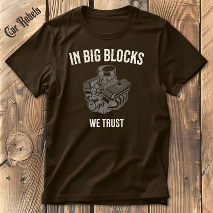 In Big Blocks We Trust T-Shirt - Car Rebels