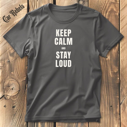 Keep Calm - Stay Loud | Unisex T - Shirt - Car Rebels