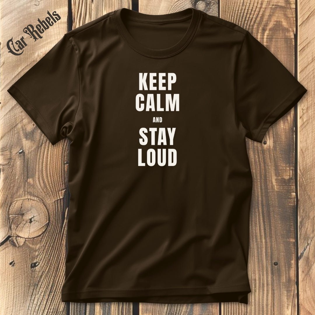 Keep Calm - Stay Loud | Unisex T - Shirt - Car Rebels