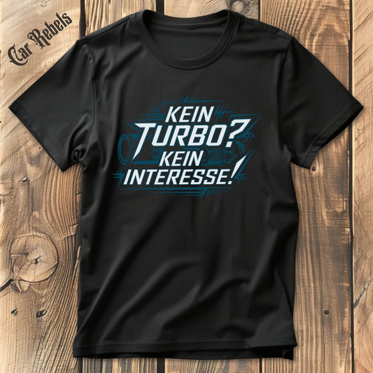 Kein Turbo - Kein Interesse T-Shirt - Car Rebels