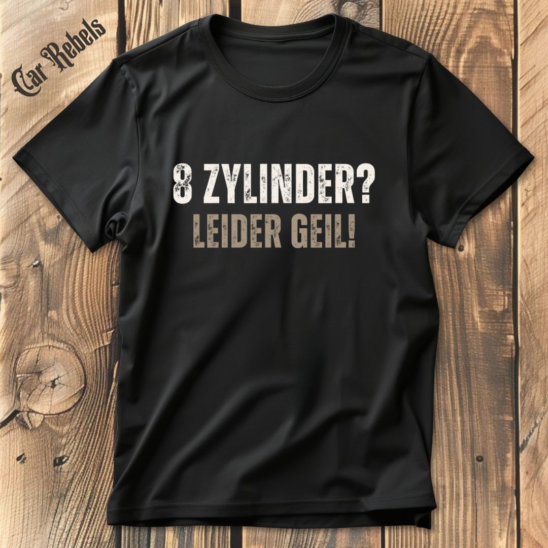 Leider Geil - 8 Zylinder T-Shirt - Car Rebels