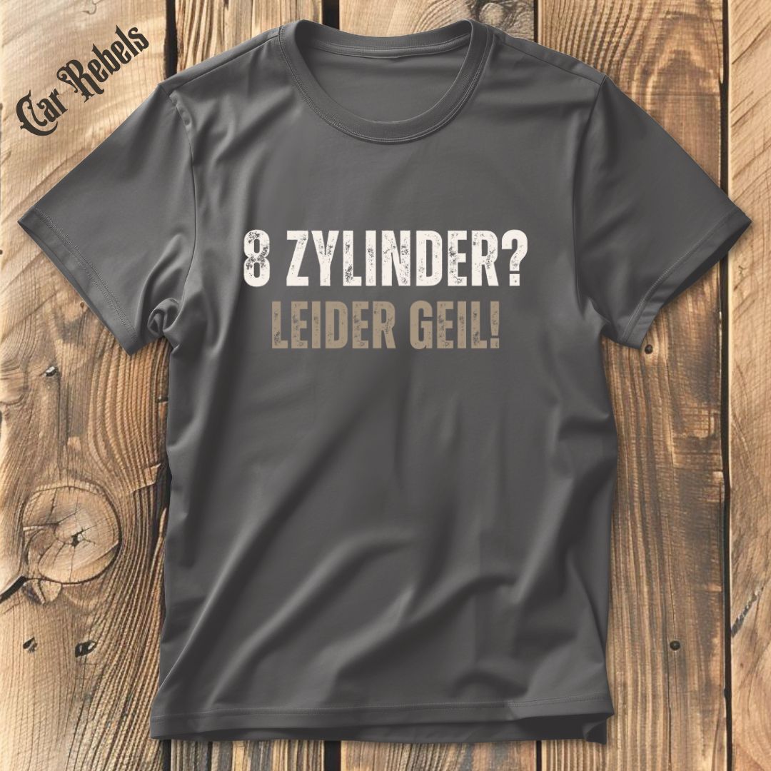 Leider Geil - 8 Zylinder T-Shirt - Car Rebels