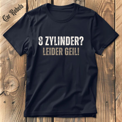 Leider Geil - 8 Zylinder T-Shirt - Car Rebels