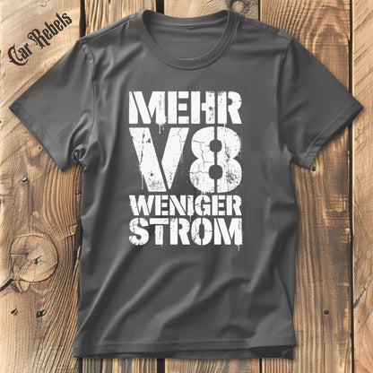 Mehr V8 Weniger Strom T-Shirt - Car Rebels