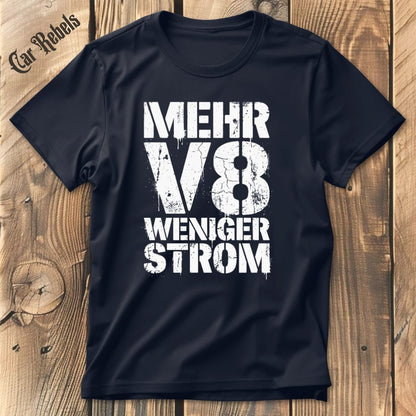 Mehr V8 Weniger Strom T-Shirt - Car Rebels