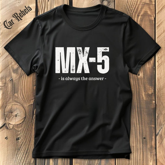 MX5 is always the answer T-Shirt - Car Rebels
