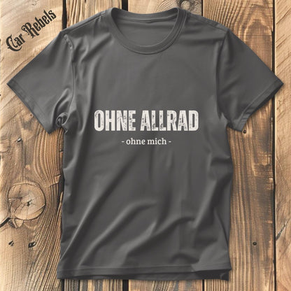 Ohne Allrad - ohne mich T-Shirt - Car Rebels