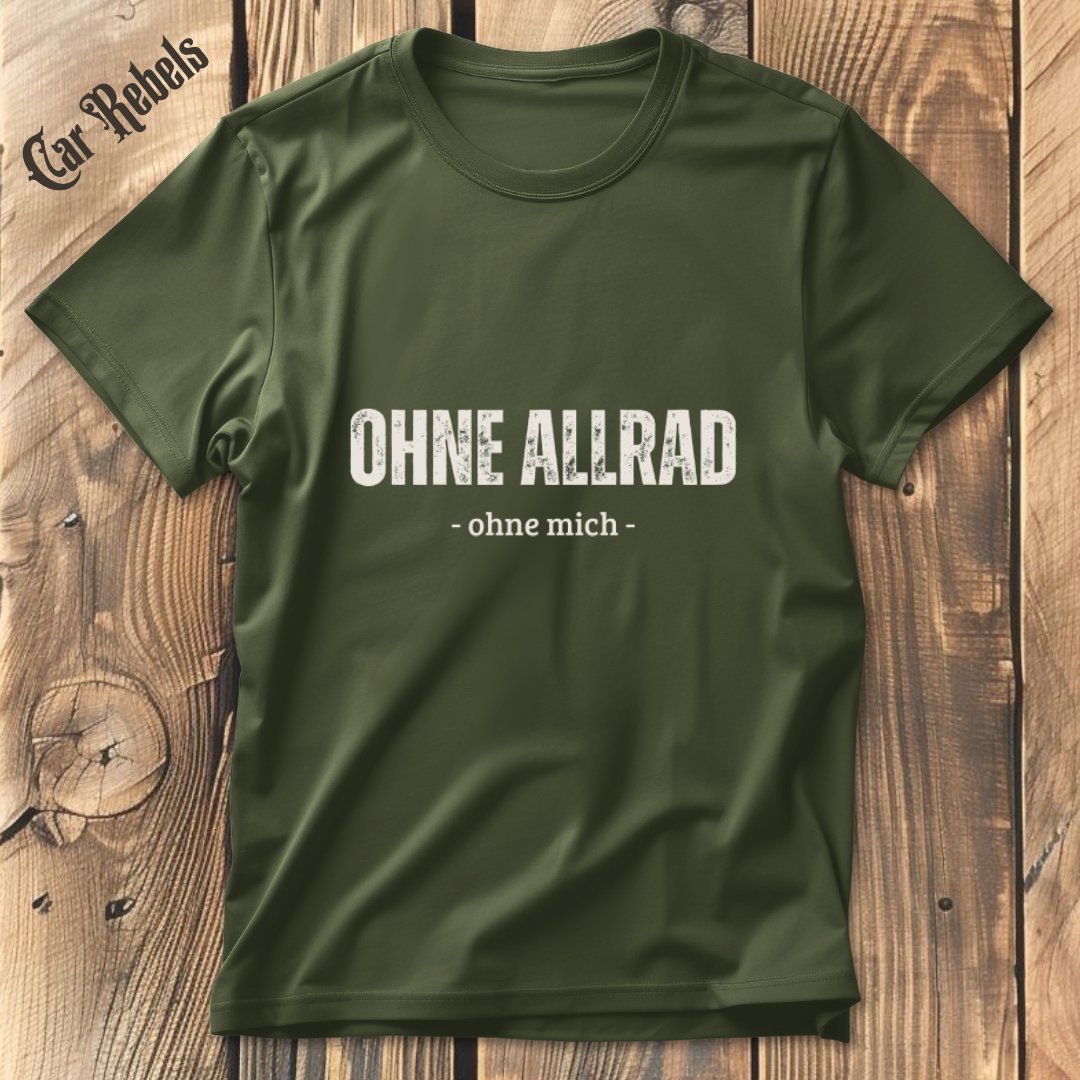 Ohne Allrad - ohne mich T-Shirt - Car Rebels