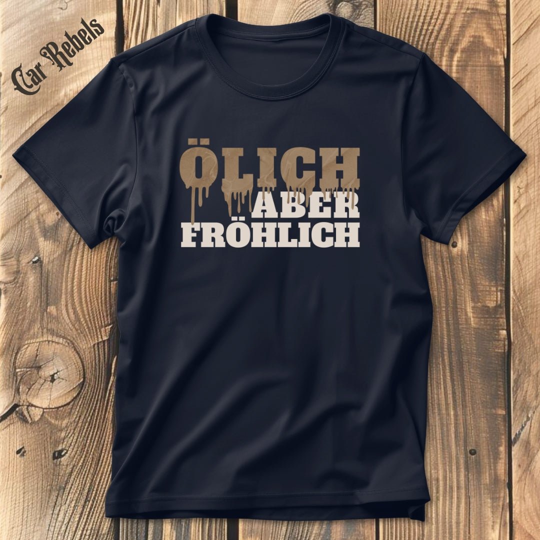 Ölich aber fröhlich| Unisex T - Shirt - Car Rebels