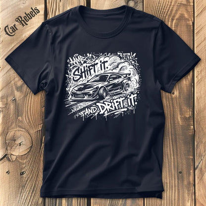 Shift It And Drift It T-Shirt - Car Rebels