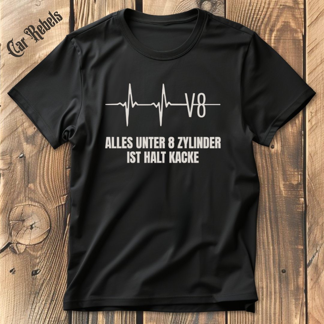 Unter 8 Zylinder ist kacke T-Shirt - Car Rebels