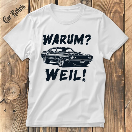 Warum? Weil! (light version) | Unisex T - Shirt - Car Rebels