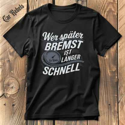 Wer später bremst ist länger schnell T-Shirt - Car Rebels