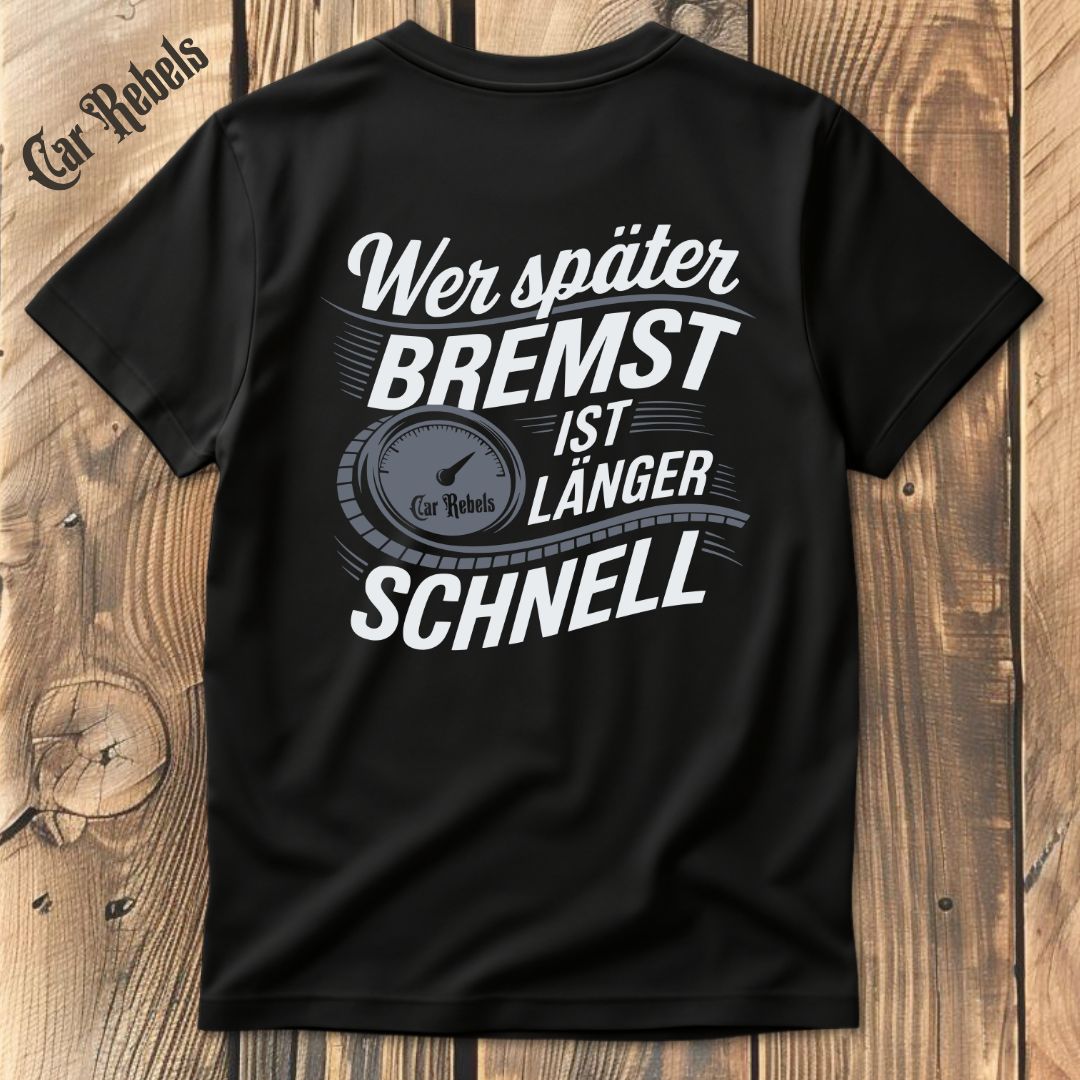 Wer später bremst ist länger schnell T-Shirt Backprint - Car Rebels