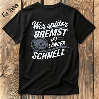 Wer später bremst ist länger schnell T-Shirt Backprint - Car Rebels