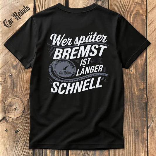 Wer später bremst ist länger schnell T-Shirt Backprint - Car Rebels