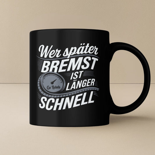 Wer später bremst ist länger schnell Tasse - Car Rebels