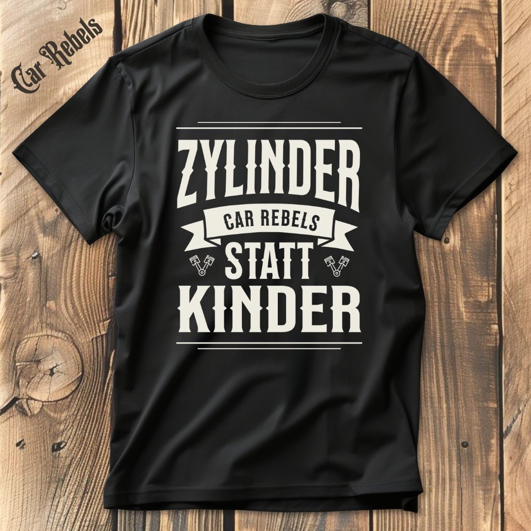 Zylinder statt Kinder | Unisex T - Shirt - Car Rebels